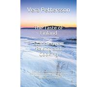 The Taste of Finland - Scandinavian Baking and Cooking: Delicious traditional dishes from Scandinavia according to original and modern recipes. Fast and light Scandinavian cooking