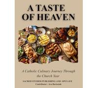 The Taste of Heaven: A Catholic Culinary Journey Through the Church Year