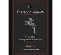 The Tattoo Almanac: A Tattoo Companion Journal with Session Logs, Pain Maps, Aftercare Tracker and Word Search Activities Perfect gift for tattoo ... Ink Journey, Healing, Rituals and Reflection