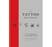 The Tattoo Dictionary: An A-Z guide to the secret language of tattoos