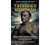 The Tattooed Irishman: The True Story of an Irishman Among Polynesian Warriors.