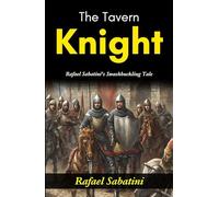 The Tavern Knight: Rafael Sabatini's Swashbuckling Tale