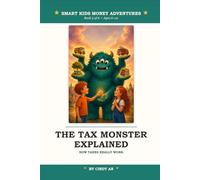 The Tax Monster Explained: A Money Adventure for Young Thinkers - Fun Stories and Lessons to Teach Children Ages 6-12 How Taxes Work, What They Pay For, and How to Read a Paycheck