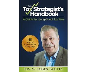 The Tax Strategist's Handbook: A Guide For Exceptional Tax Pros