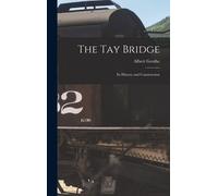 The Tay Bridge: Its History And Construction