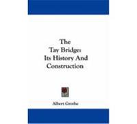 The Tay Bridge: Its History and Construction Grothe, Albert (Auteur)