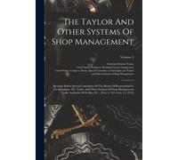 The Taylor And Other Systems Of Shop Management: Hearings Before Special Committee Of The House Of Representatives To Investigate The Taylor And Other