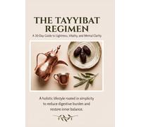 The Tayyibat System: A 30-Day Guide to Lightness, Energy & Mental Clarity