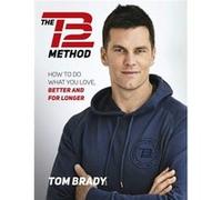 The TB12 Method by Tom Brady Tom Brady (Auteur)