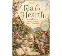 The Tea and Hearth Book of Poems: from a Quiet Village Life
