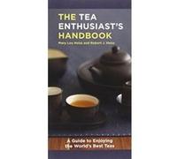 The Tea Enthusiast's Handbook: A Guide to the World's Best Teas