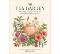 The Tea Garden: A Coloring Journey Through the World's Beloved Healing Teas - 72 Botanical Plates with Notes on History, Folklore, and Tradition