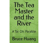 The Tea Master and the River: A Tai Chi Parable