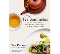 The Tea Sommelier: The Art of Selecting, Pairing and Appreciating the World’s Finest Teas
