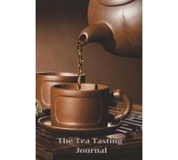 The Tea Tasting Journal: A Guided Log for Recording Flavors, Aromas, Origins, and Brewing Notes