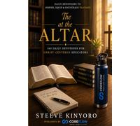 The Teacher at the Altar: 365 Daily Devotions for Christ-Centered Educators