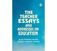 The Teacher Essays and Addresses on Education