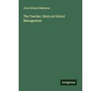 The Teacher. Hints on School Management