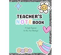 The Teacher Notebook: A Simple Organizer for All Teacher Meetings; The Perfect Gift for All Teachers