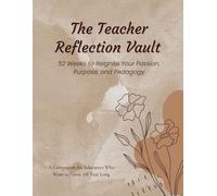 The Teacher Reflection Vault: A 52-Week Journal for Teachers Who Want to Reset, Reflect, and Reconnect