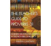 The Teacher’s Guide to Proverbs 31: A 21 Day Devotional Inspired by the Proverbs 31 Project