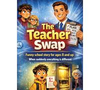 The Teacher Swap: Funny school story for ages 8 and up When suddenly everything is different