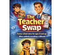 The Teacher Swap: Funny school story for ages 8 and up When suddenly everything is different