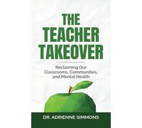 The Teacher Takeover: Reclaiming Our Classrooms, Communities, and Mental Health