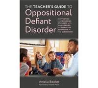 The Teacher's Guide to Oppositional Defiant Disorder