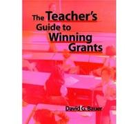 The Teachers Guide to Winning Grants by David G. Bauer Bauer, David G., Bauer (Auteur)