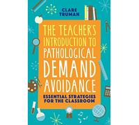 The Teachers Introduction to Pathological Demand Avoidance by Clare Truman Clare Truman (Auteur)