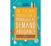 The Teachers Introduction to Pathological Demand Avoidance by Clare Truman Clare Truman (Auteur)
