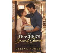 THE TEACHER'S SECOND CHANCE: A Small-Town Teacher, Second Chance, Childhood Sweethearts Romance