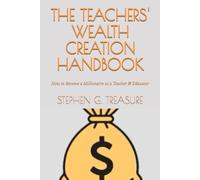 THE TEACHERS' WEALTH CREATION HANDBOOK: How to Become a Millionaire as a Teacher & Educator