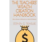 THE TEACHERS' WEALTH CREATION HANDBOOK: How to Become a Millionaire as a Teacher & Educator