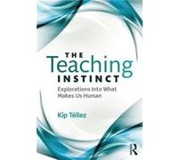 The Teaching Instinct: Explorations Into What Makes Us Human (Paperback) Kip Tellez, (Auteur)