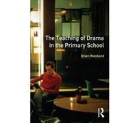 The Teaching of Drama in the Primary School, Effective Teacher Series Brian Woolland (Auteur)