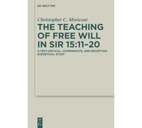 The Teaching of Free Will in Sir 15:11-20: A Text-Critical, Comparative, and Reception Exegetical Study