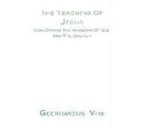 The Teaching of Jesus Concerning the Kingdom of God and the Church Geerhardus Vos (Auteur)