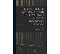 The Teaching Of Mathematics In The Elementary And The Secondary School