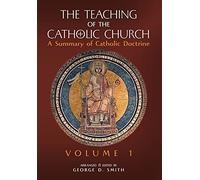 The Teaching Of The Catholic Church: Volume 1: A Summary Of Catholic Doctrine