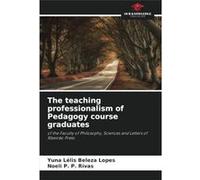 The teaching professionalism of Pedagogy course graduates - Yuna Llis Beleza Lopes - KS OmniScriptum Publishing - Livre en Anglais Yuna Llis Beleza LopesYuna Llis Beleza Lopes (Auteur)