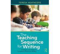 The Teaching Sequence for Writing Strategies and Steps to Transform Classroom Writing - Teresa Heathcote - Routledge - ebook (ePub) - Livre