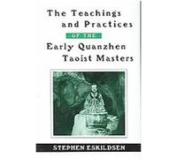 The Teachings and Practices of the Early Quanzhen Taoist Masters, Suny Series in Chinese Philosophy and Culture Stephen Eskildsen (Auteur)