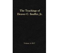 The Teachings Of Denver C. Snuffer, Jr. Volume 4