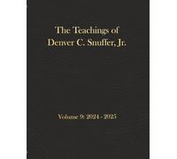 The Teachings of Denver C. Snuffer, Jr. Volume 9: 2024-2025: Archives Edition 8.5 x 11 in