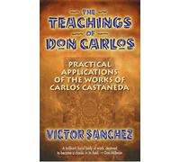 The Teachings of Don Carlos: Practical Applications of the Works of Carlos Castaneda