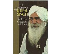 The Teachings of Kirpal Singh: Three Volumes Complete in One Book