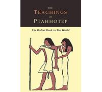 The Teachings of Ptahhotep: The Oldest Book in the World