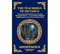 The Teachings of Silvanus: Ancient Mystical Wisdom from the Nag Hammadi Library - A Lost Guide to Spiritual Enlightenment, Inner Peace & Divine Truth